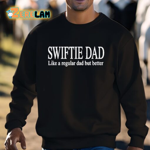 Swiftie Dad Like A Regular Dad But Better Shirt