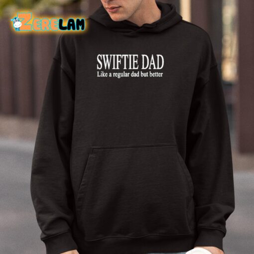 Swiftie Dad Like A Regular Dad But Better Shirt