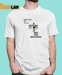 Take A Seat Beef Barn World Wide Beef Now Being Served Shirt