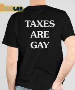 Taxes Are Gay Shirt 6 1
