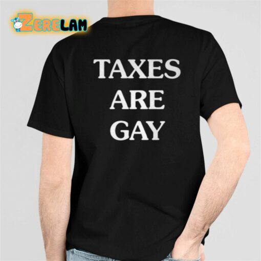 Taxes Are Gay Shirt