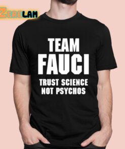 Team Fauci Trust Science Not Psychos Shirt