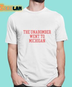 Ted Glover The Unabomber Went To Michigan Shirt 1 1