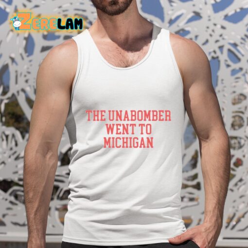 Ted Glover The Unabomber Went To Michigan Shirt
