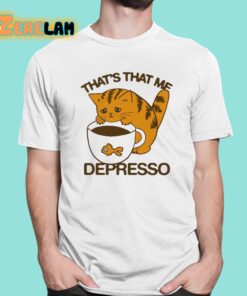 Thats That Me Depresso Cat Shirt 1 1