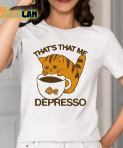 Thats That Me Depresso Cat Shirt 2 1