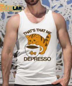 Thats That Me Depresso Cat Shirt 5 1