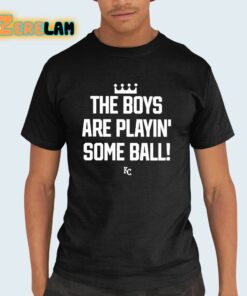 The Boys Are Playin’ Some Ball KC Royals Shirt