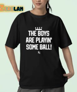 The Boys Are Playin Some Ball KC Royals Shirt 23 1