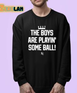 The Boys Are Playin Some Ball KC Royals Shirt 24 1