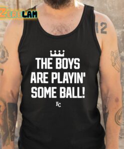 The Boys Are Playin Some Ball KC Royals Shirt 5 1