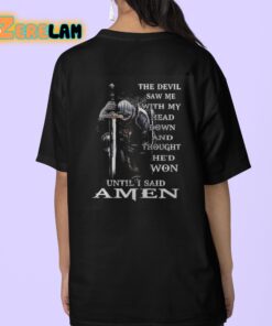 The Devil Saw Me With My Head Down And Thought Hed Won Until I Said Amen Shirt 9 1