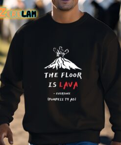 The Floor Is Lava Everyone Pompeii 79 Adi Shirt 3 1