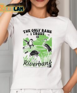 The Only Bank I Trust Is The Riverbank By Arcanebullshit Shirt 2 1