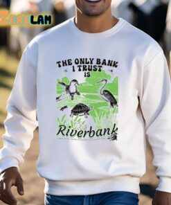 The Only Bank I Trust Is The Riverbank By Arcanebullshit Shirt 3 1