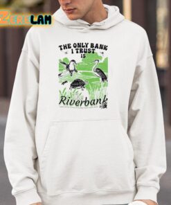 The Only Bank I Trust Is The Riverbank By Arcanebullshit Shirt 4 1