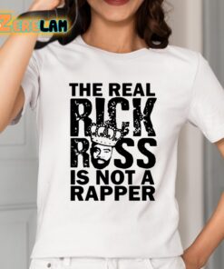 The Real Rick Ross Is Not Rapper Shirt 2 1