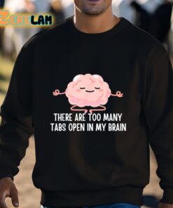 There Are Too Many Tabs Open In My Brain Shirt 3 1