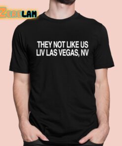 They Not Like Us Liv Las Vegas Nv Shirt 1 1