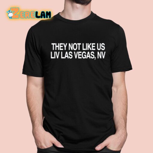 They Not Like Us Liv Las Vegas Nv Shirt