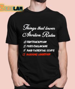 Things That Lower Abortion Rates Shirt 1 1