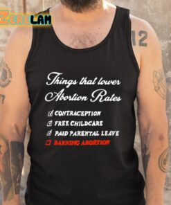 Things That Lower Abortion Rates Shirt 5 1