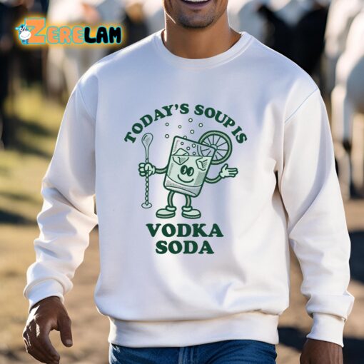 Today’s Soup Is Vodka Soda Shirt