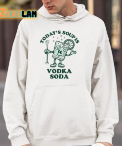 Todays Soup Is Vodka Soda Shirt 4 1