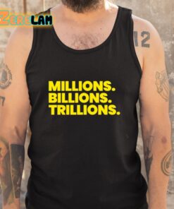 Travis Malloy Millions Billions Trillions Shirt 5 1