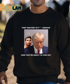 Trump X Paulo Mugshot They Want To Fuck Around Shirt 3 1