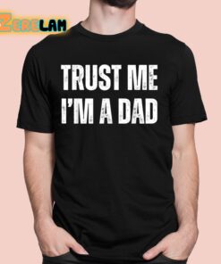 Trust Me I’m A Dad Shirt
