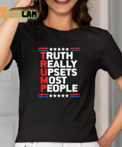 Truth Really Upsets Most People Shirt 2 1