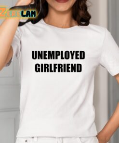 Unemployed Girlfriend Classic Shirt 2 1