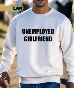Unemployed Girlfriend Classic Shirt 3 1