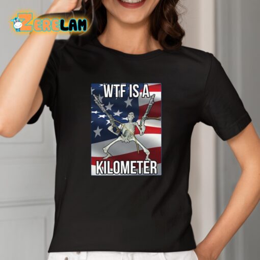 WTF Is A Kilometer Shirt