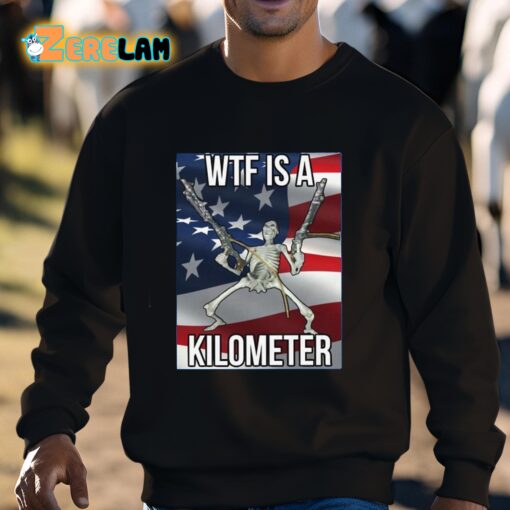 WTF Is A Kilometer Shirt