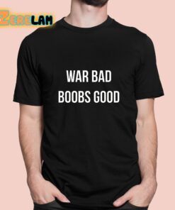 War Bad Boobs Good Shirt 1 1