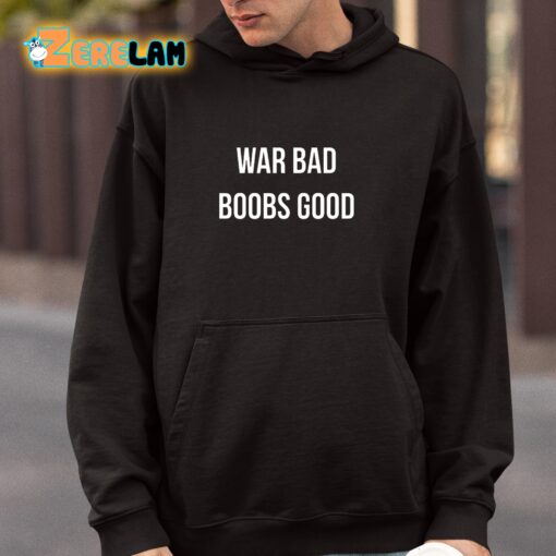 War Bad Boobs Good T-Shirt