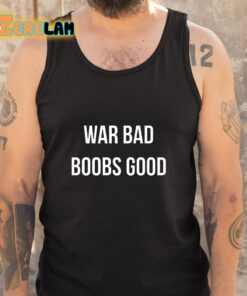 War Bad Boobs Good Shirt 5 1