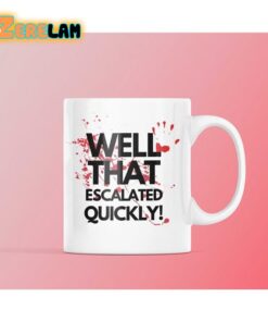 Well That Escalated Quicky Mug Father Day