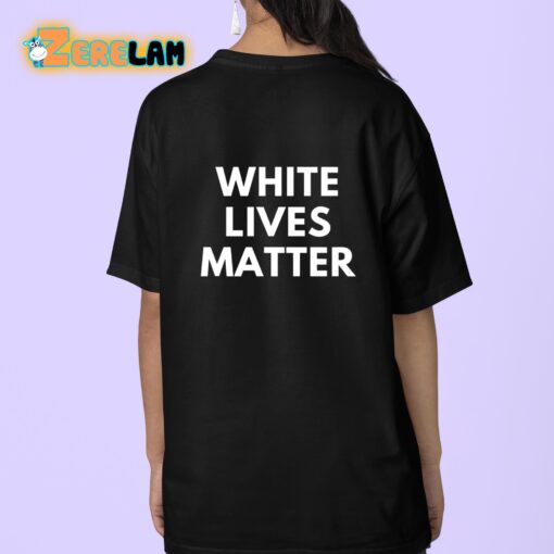 White Lives Matter Shirt