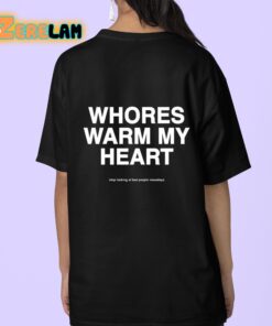 Whores Warm My Heart Stop Looking At Bad People Nowadays Shirt 9 1
