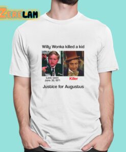 Willy Wonka Killed A Kid Justice For Augustus Shirt 1 1