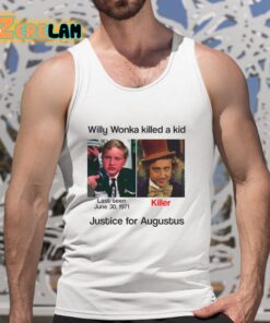 Willy Wonka Killed A Kid Justice For Augustus Shirt 5 1