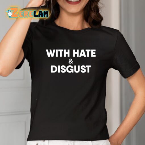 With Hate And Disgust Shirt