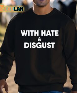 With Hate And Disgust Shirt 3 1