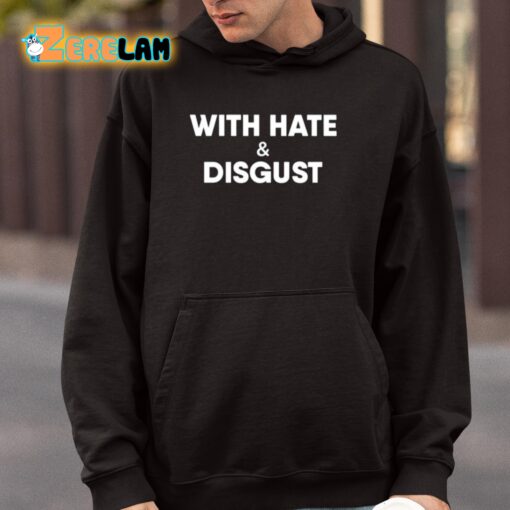 With Hate And Disgust Shirt