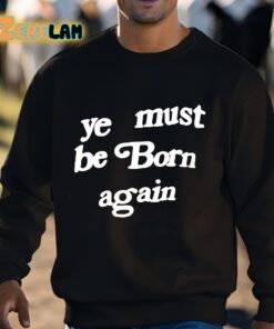 Ye Must Be Born Again Shirt 3 1