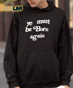 Ye Must Be Born Again Shirt 4 1
