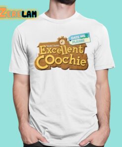 Yeah I Have Excellent Coochie Date Me Please Shirt 1 1
